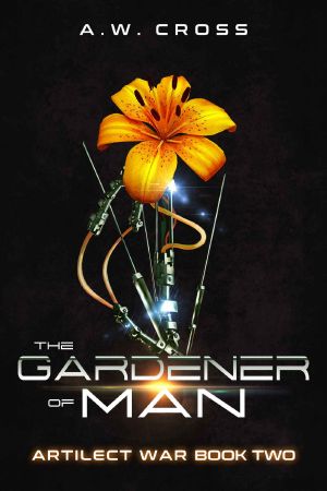 [Artilect War 02] • The Gardener of Man · Artilect War Book Two